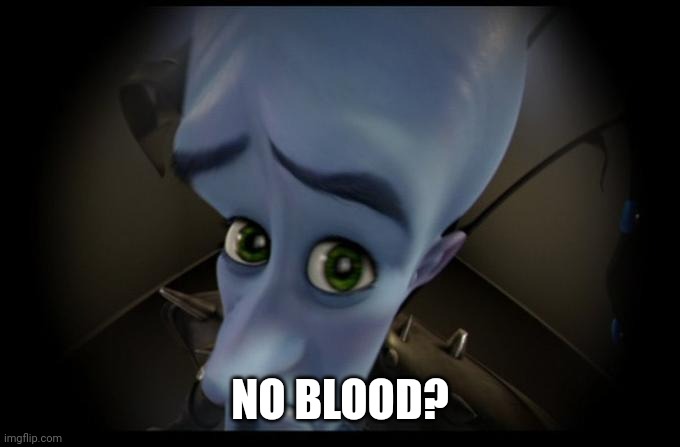 No B****es? | NO BLOOD? | image tagged in no b es | made w/ Imgflip meme maker