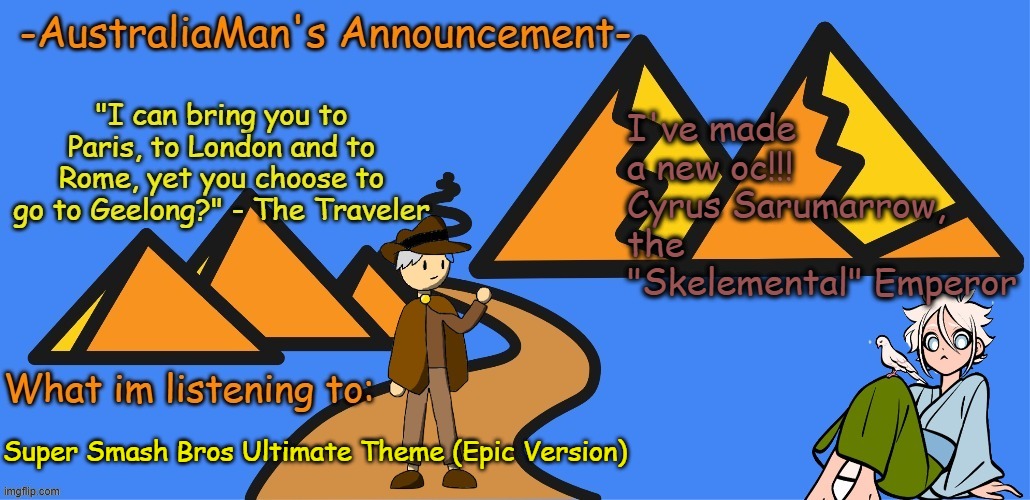 AustraliaMan's New Announcement Template | I've made a new oc!!! Cyrus Sarumarrow, the "Skelemental" Emperor; Super Smash Bros Ultimate Theme (Epic Version) | image tagged in australiaman's new announcement template | made w/ Imgflip meme maker