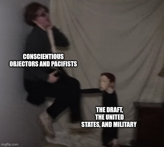 We have an Army so we don't have to | CONSCIENTIOUS OBJECTORS AND PACIFISTS; THE DRAFT, THE UNITED STATES, AND MILITARY | image tagged in life of luxury doll | made w/ Imgflip meme maker