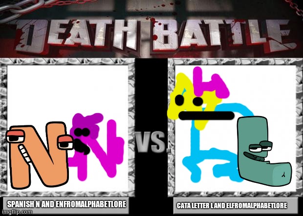 Me and Cata letter ñ will win | SPANISH N AND ENFROMALPHABETLORE; CATA LETTER L AND ELFROMALPHABETLORE | image tagged in death battle | made w/ Imgflip meme maker