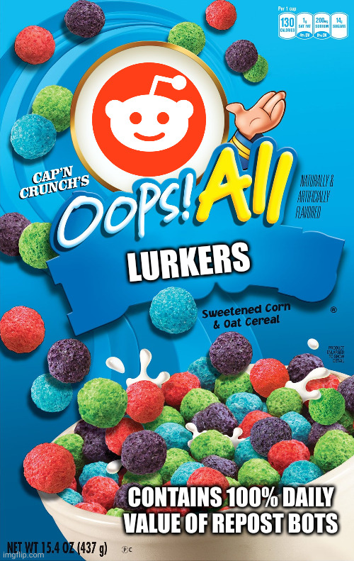 Oops! All Berries | LURKERS; CONTAINS 100% DAILY VALUE OF REPOST BOTS | image tagged in oops all berries | made w/ Imgflip meme maker