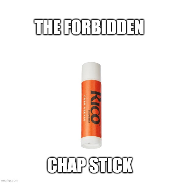 THE FORBIDDEN; CHAP STICK | made w/ Imgflip meme maker