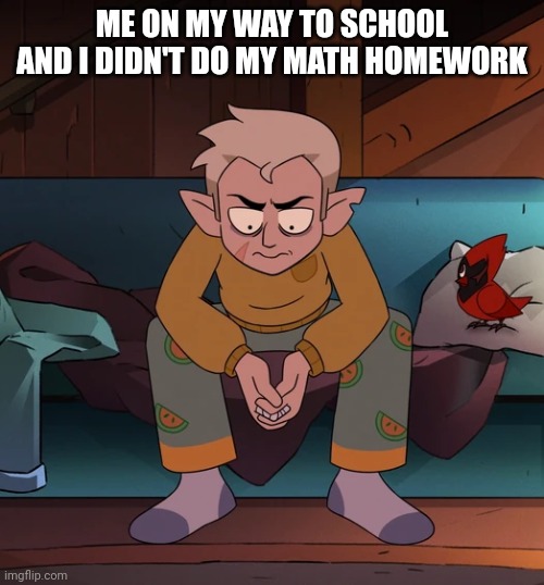 Paranoid Hunter | ME ON MY WAY TO SCHOOL AND I DIDN'T DO MY MATH HOMEWORK | image tagged in paranoid hunter | made w/ Imgflip meme maker