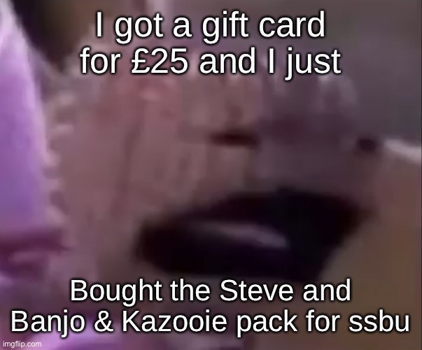 Sackboy | I got a gift card for £25 and I just; Bought the Steve and Banjo & Kazooie pack for ssbu | image tagged in sackboy | made w/ Imgflip meme maker