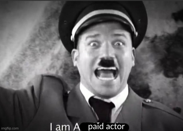 I am a ___ | paid actor | image tagged in i am a ___ | made w/ Imgflip meme maker