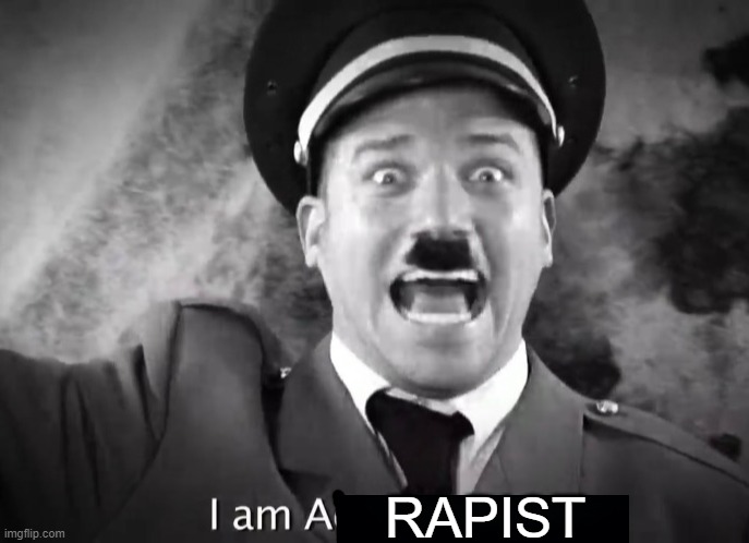 I AM ADOLF HITLER! | RAPIST | image tagged in i am adolf hitler | made w/ Imgflip meme maker