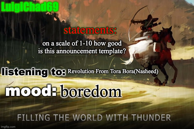 btw image is from the nasheed i'm listening to | on a scale of 1-10 how good is this announcement template? Revolution From Tora Bora(Nasheed); boredom | image tagged in luigichad announcement | made w/ Imgflip meme maker