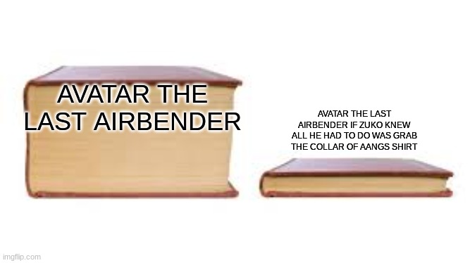 fr tho | AVATAR THE LAST AIRBENDER; AVATAR THE LAST AIRBENDER IF ZUKO KNEW ALL HE HAD TO DO WAS GRAB THE COLLAR OF AANGS SHIRT | image tagged in atla,avatar the last airbender,avatar,the,last,airbender | made w/ Imgflip meme maker