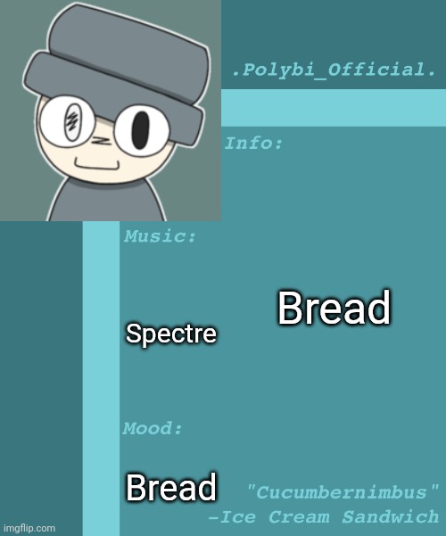 Bread | Bread; Spectre; Bread | image tagged in polybi_official s announcement template,idk,stuff,s o u p,carck | made w/ Imgflip meme maker
