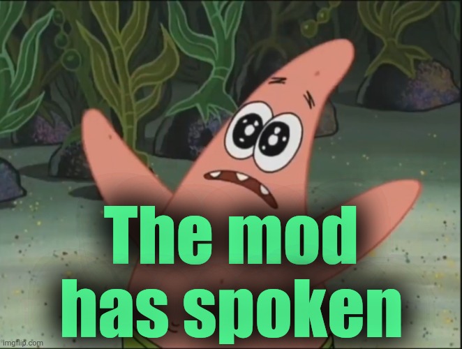 THE SHELL HAS SPOKEN | The mod has spoken | image tagged in the shell has spoken | made w/ Imgflip meme maker