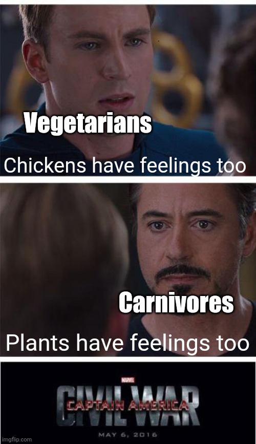 Meme #1,707 | Vegetarians; Chickens have feelings too; Carnivores; Plants have feelings too | image tagged in memes,marvel civil war 1,carnivores,vegetarian,feelings,disagree | made w/ Imgflip meme maker