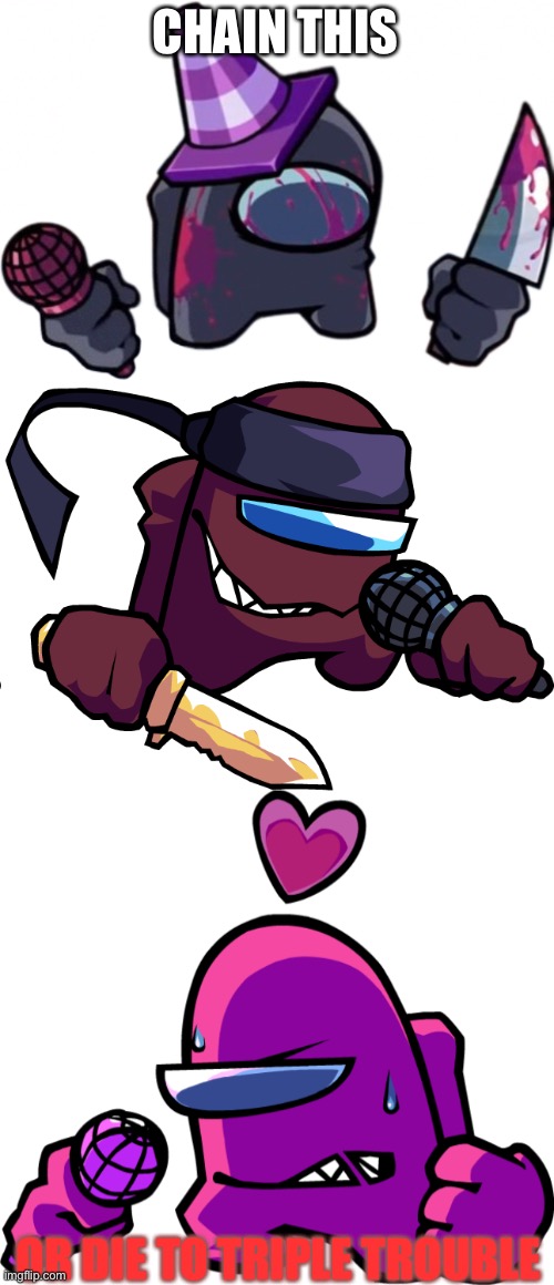 CHAIN THIS OR DIE TO TRIPLE TROUBLE | image tagged in grey vs impostor v4,maroon impostor,frustrated pink impostor transparent | made w/ Imgflip meme maker