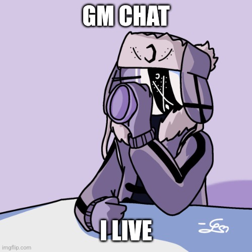 Basking in minor tumblr fame | GM CHAT; I LIVE | image tagged in cofe | made w/ Imgflip meme maker