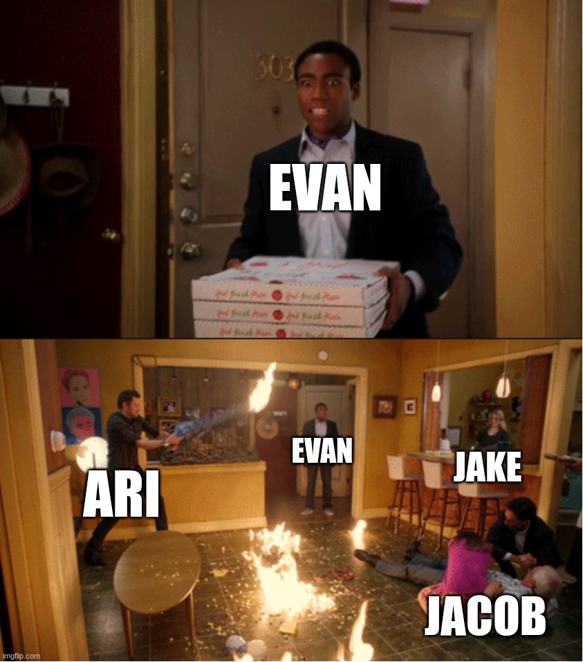 my OCs | EVAN; EVAN; JAKE; ARI; JACOB | image tagged in community fire pizza meme | made w/ Imgflip meme maker