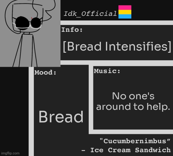 Certified bread moment | [Bread Intensifies]; No one's around to help. Bread | image tagged in idk,stuff,s o u p,carck | made w/ Imgflip meme maker