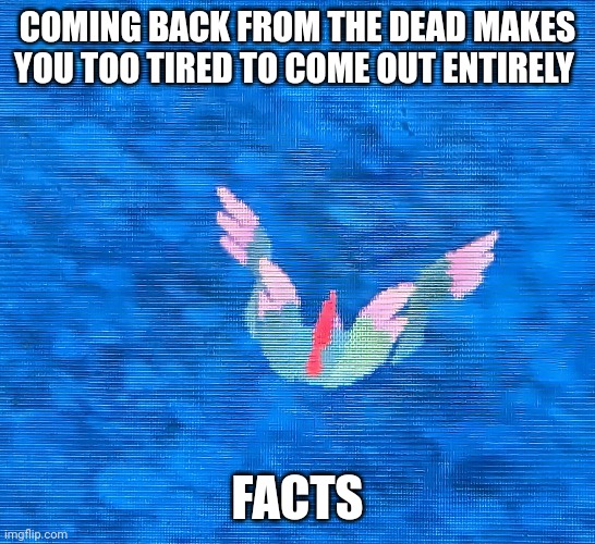 No title I'm lame and I know it | COMING BACK FROM THE DEAD MAKES YOU TOO TIRED TO COME OUT ENTIRELY; FACTS | image tagged in no thanks,i don't feel like it | made w/ Imgflip meme maker