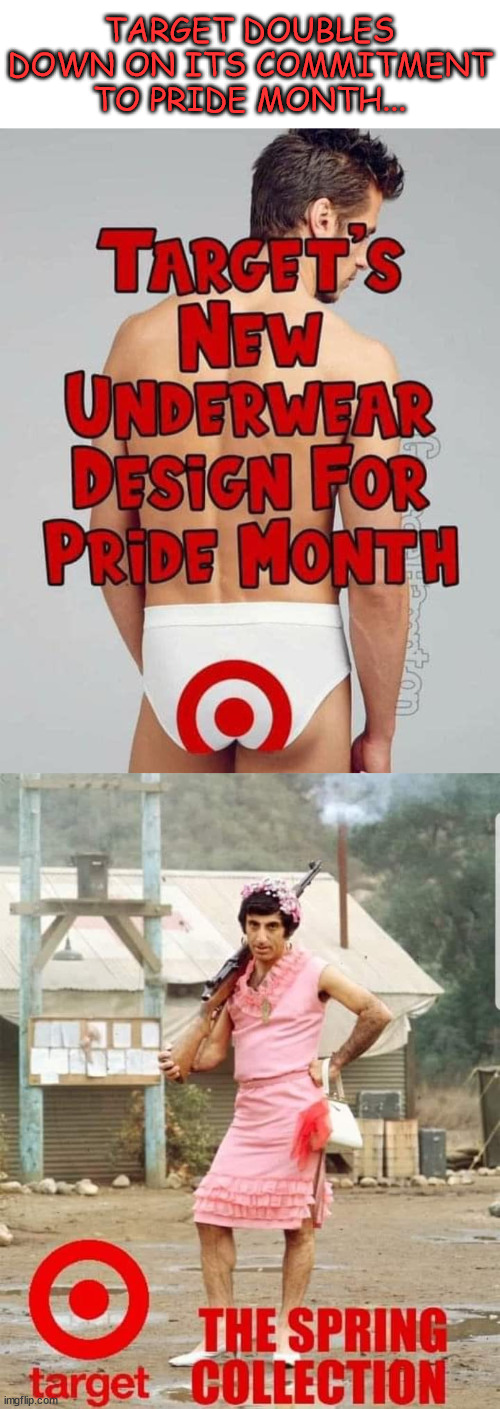 Now that's commitment... | TARGET DOUBLES DOWN ON ITS COMMITMENT TO PRIDE MONTH... | image tagged in target,commitment,pride month | made w/ Imgflip meme maker