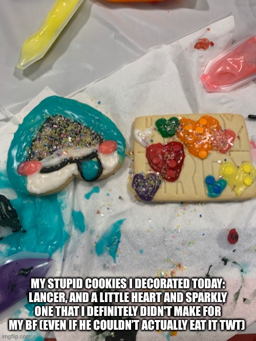 Also happy pride month. Again. | MY STUPID COOKIES I DECORATED TODAY:
LANCER, AND A LITTLE HEART AND SPARKLY ONE THAT I DEFINITELY DIDN'T MAKE FOR MY BF (EVEN IF HE COULDN’T ACTUALLY EAT IT TWT) | made w/ Imgflip meme maker