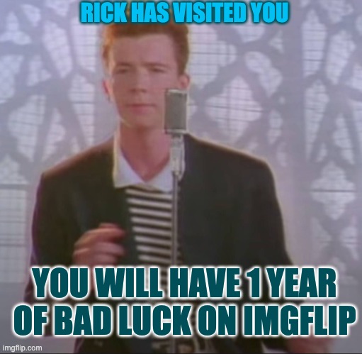 This is a ricklol | RICK HAS VISITED YOU; YOU WILL HAVE 1 YEAR OF BAD LUCK ON IMGFLIP | image tagged in rick,rickroll,this is a tag,as you can see i am not dead | made w/ Imgflip meme maker