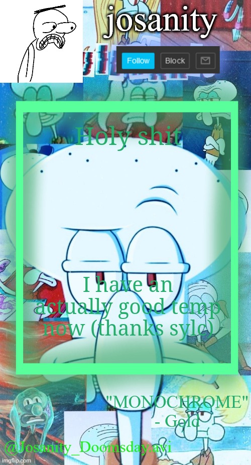 thank you sylc | Holy shit; I have an actually good temp now (thanks sylc) | image tagged in josanity_doomsday avi announcement | made w/ Imgflip meme maker