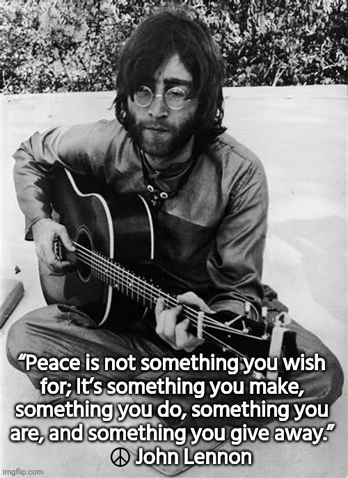 Peace | image tagged in world peace,john lennon | made w/ Imgflip meme maker