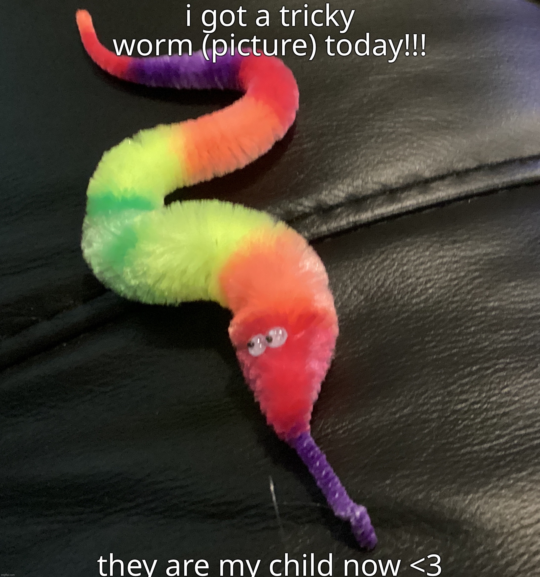 what should i name the lil gay worm? | i got a tricky worm (picture) today!!! they are my child now <3 | made w/ Imgflip meme maker