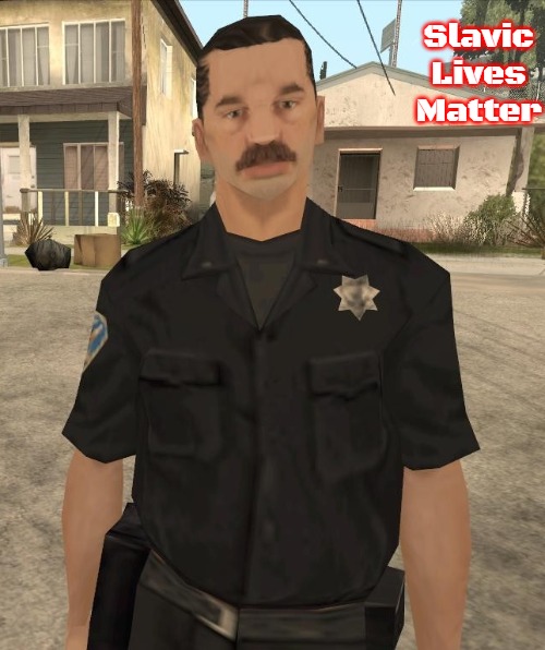 gta sa cop | Slavic Lives Matter | image tagged in gta sa cop,slavic,russo-ukrainian war | made w/ Imgflip meme maker