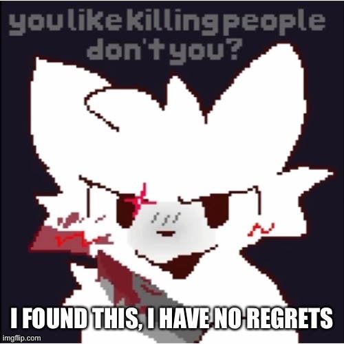 Boykiller | I FOUND THIS, I HAVE NO REGRETS | image tagged in boykiller | made w/ Imgflip meme maker