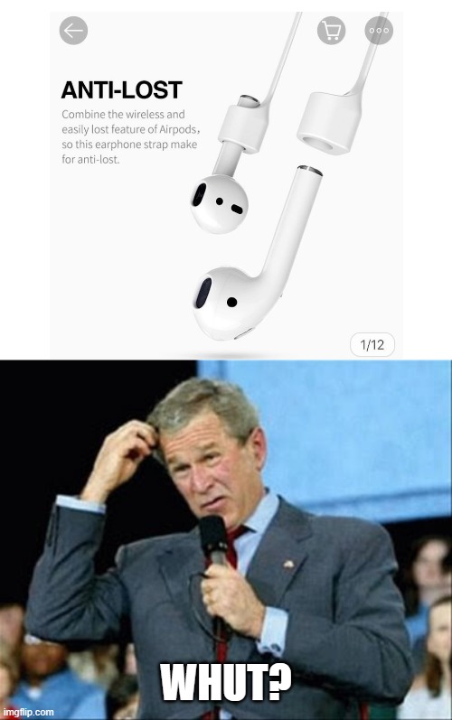 So... they become regular earbuds? | WHUT? | image tagged in whut,airpods,strap,earbuds | made w/ Imgflip meme maker