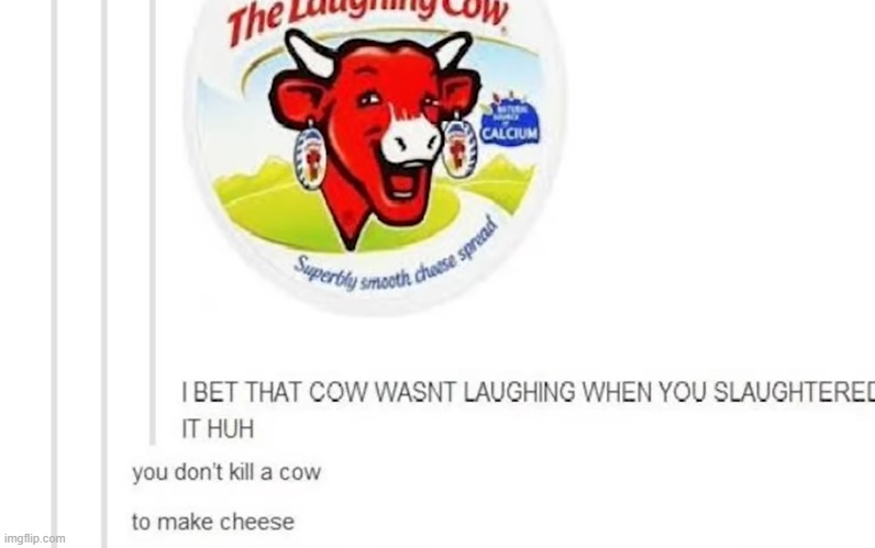 image tagged in the laughing cow,cheese,vegans | made w/ Imgflip meme maker