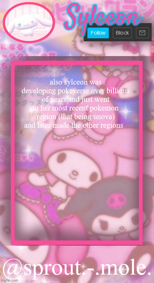 sprout.-.mole. announcement template | also sylceon was developing pokeverse over billions of years and just went to her most recent pokemon region (that being unova) and later made the other regions | image tagged in sprout - mole announcement template | made w/ Imgflip meme maker