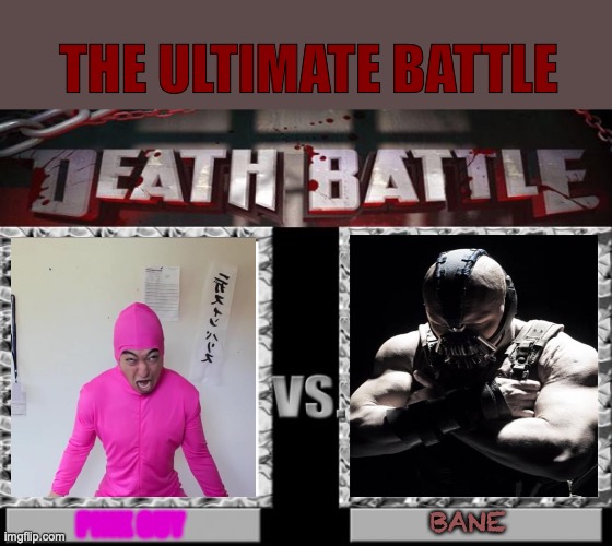 THE ULTIMATE BATTLE | THE ULTIMATE BATTLE; BANE; PINK GUY | image tagged in death battle | made w/ Imgflip meme maker