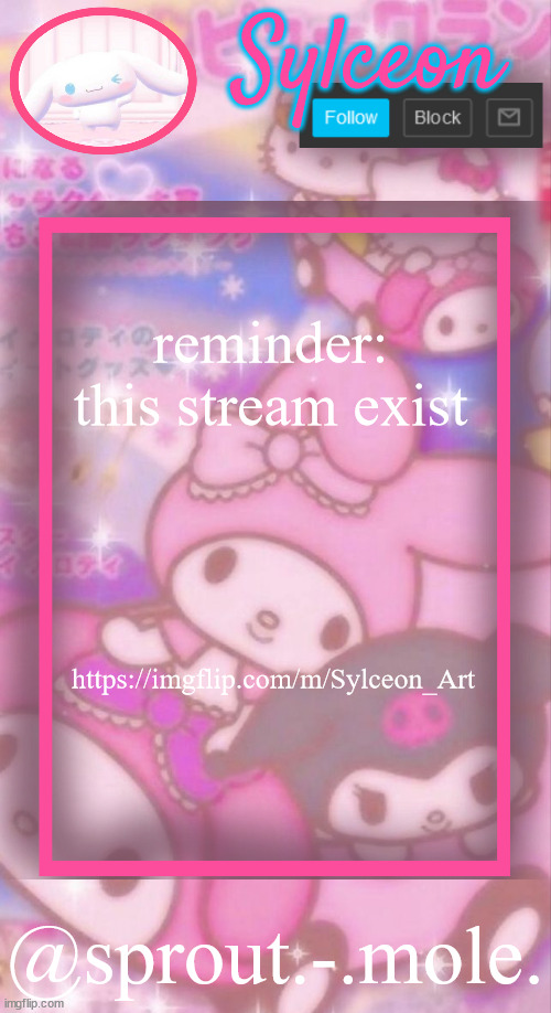 sprout.-.mole. announcement template | reminder: this stream exist; https://imgflip.com/m/Sylceon_Art | image tagged in sprout - mole announcement template | made w/ Imgflip meme maker