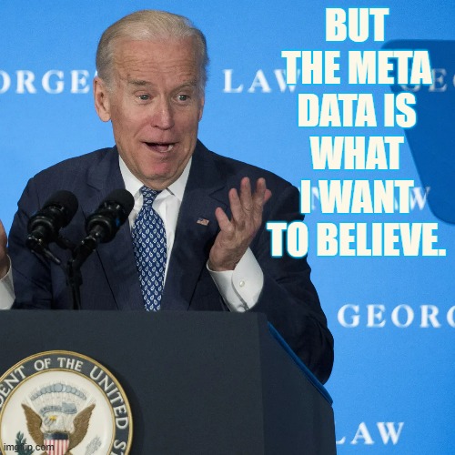 BUT THE META DATA IS WHAT I WANT TO BELIEVE. | made w/ Imgflip meme maker