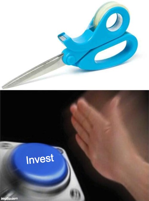 Invest | Invest | image tagged in hand hitting blue button,memes,funny,bruh moment,i need it,invest | made w/ Imgflip meme maker