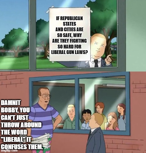 Change my mind | IF REPUBLICAN STATES AND CITIES ARE SO SAFE, WHY ARE THEY FIGHTING SO HARD FOR LIBERAL GUN LAWS? DAMNIT BOBBY, YOU CAN'T JUST THROW AROUND THE WORD "LIBERAL" IT CONFUSES THEM. | image tagged in bobby hill signs up,liberal,gun control,gun laws,second amendment | made w/ Imgflip meme maker