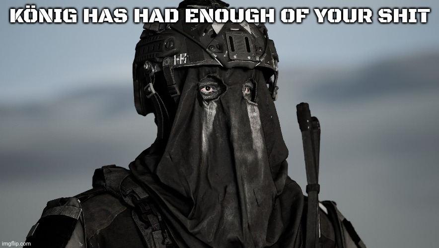 thinking of making this a template, tell me if it's good or not | KÖNIG HAS HAD ENOUGH OF YOUR SHIT | image tagged in konig mw2 | made w/ Imgflip meme maker