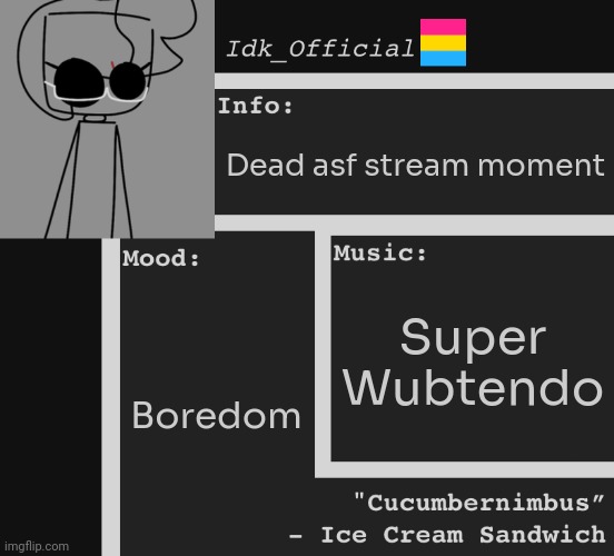 Idk_Official’s OFFICIAL ANNOUNCEMENT TEMPLATE | Dead asf stream moment; Super Wubtendo; Boredom | image tagged in idk,stuff,s o u p,carck,oatmeal | made w/ Imgflip meme maker