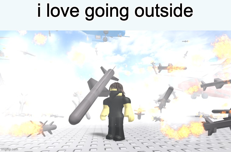 e | i love going outside | image tagged in boom,roblox | made w/ Imgflip meme maker