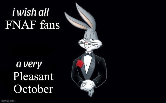 I truly do | FNAF fans; Pleasant October | image tagged in i wish all x a very y | made w/ Imgflip meme maker