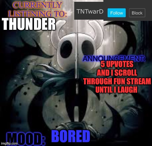 TNTwarD’s announcement template | THUNDER; 5 UPVOTES AND I SCROLL THROUGH FUN STREAM UNTIL I LAUGH; BORED | image tagged in tntward s announcement template | made w/ Imgflip meme maker