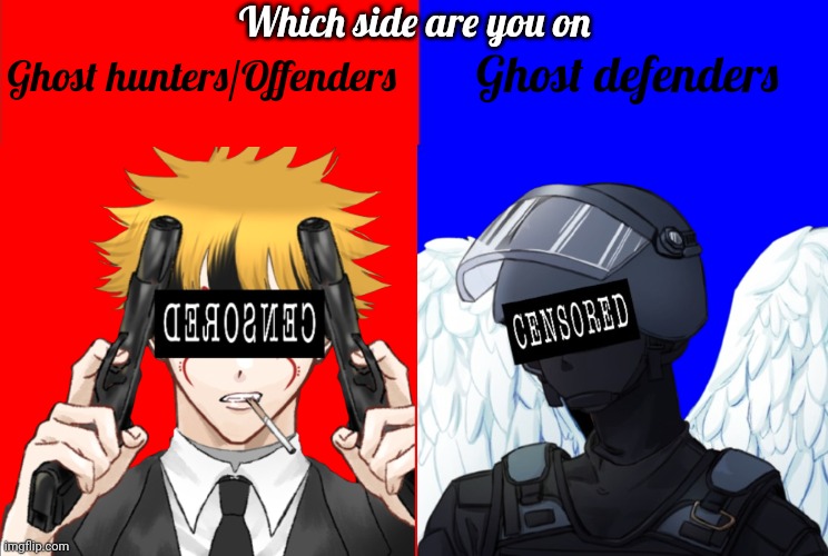 I decided to remake my previous image on this stream. I may write a story about this | Which side are you on; Ghost defenders; Ghost hunters/Offenders | image tagged in red square,blue square | made w/ Imgflip meme maker