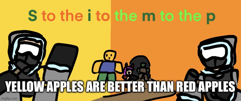 they just taste better | YELLOW APPLES ARE BETTER THAN RED APPLES | image tagged in tds sledger simp slayer | made w/ Imgflip meme maker