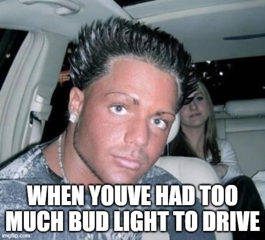 bruh, hand over the keys :\ | WHEN YOUVE HAD TOO MUCH BUD LIGHT TO DRIVE | image tagged in bud light,gay pride,funny memes,stupid people,beer,partying | made w/ Imgflip meme maker