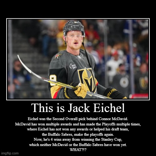 Jack Eichel | This is Jack Eichel | Eichel was the Second Overall pick behind Connor McDavid.
McDavid has won multiple awards and has made the Playoffs mu | image tagged in funny,demotivationals,nhl,stanley cup | made w/ Imgflip demotivational maker