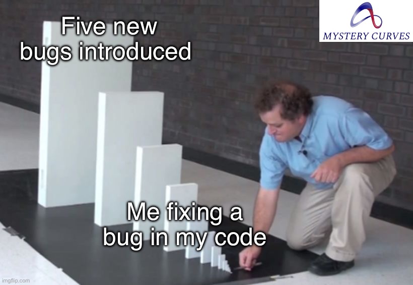 How did that code ever work? | Five new bugs introduced; Me fixing a bug in my code | image tagged in domino effect,coding,math,science,programming,memes | made w/ Imgflip meme maker