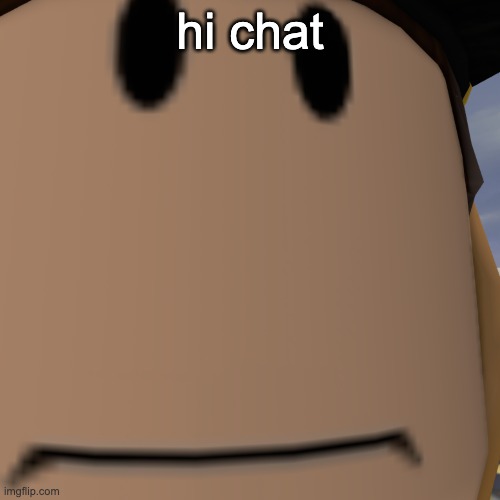 hi chat | made w/ Imgflip meme maker