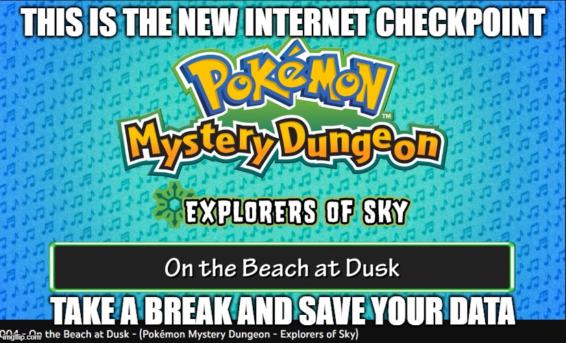https://www.youtube.com/watch?v=_cys21Mq-Os&list=PLNj_ZJF3LtBzxeoqwagc30AgrNvhSUu1L&index=4 | THIS IS THE NEW INTERNET CHECKPOINT; TAKE A BREAK AND SAVE YOUR DATA | made w/ Imgflip meme maker