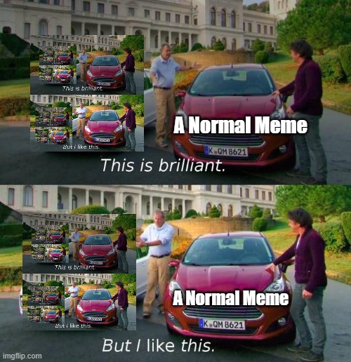 this meme do be pretty gamer | A Normal Meme; A Normal Meme | image tagged in this is brilliant but i like this | made w/ Imgflip meme maker