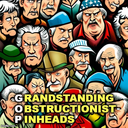 RANDSTANDING
BSTRUCTIONIST
INHEADS; G
O
P | image tagged in republicans,gop,grandstanding,obstruction of justice,pinhead | made w/ Imgflip meme maker